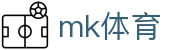 MK体育(MK)官方门户 - 官方技术支持